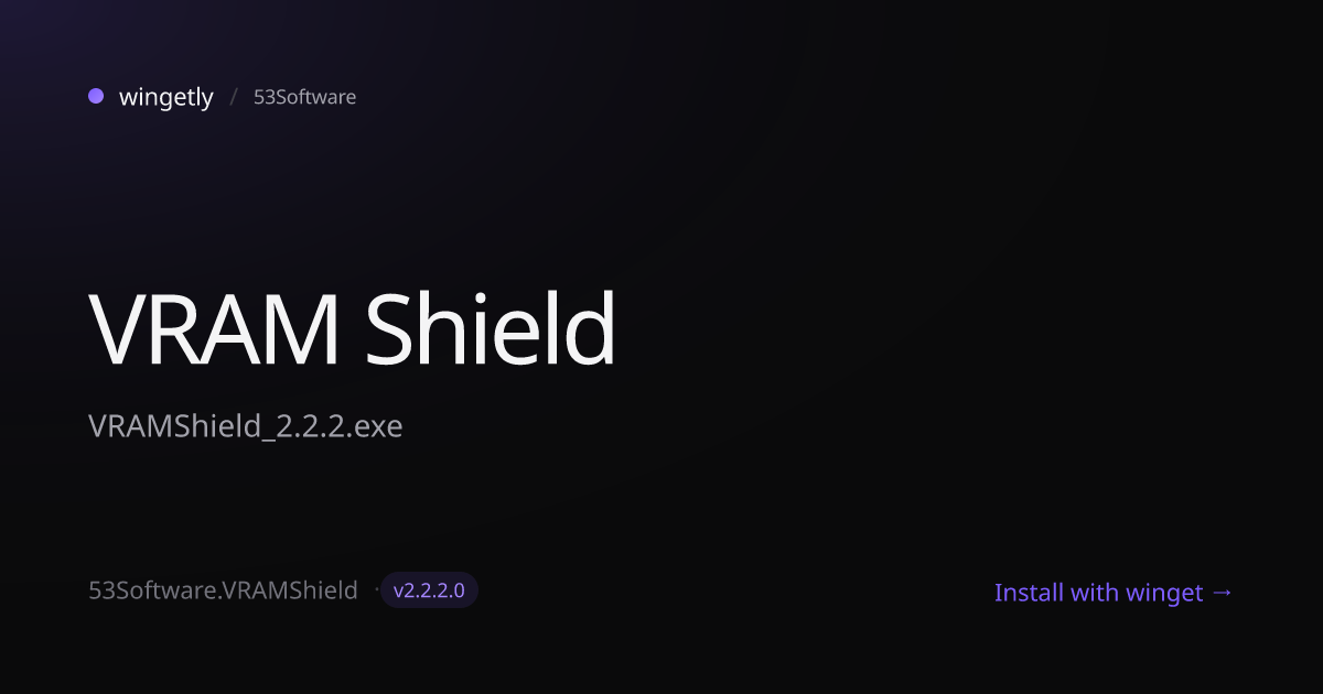 Install VRAM Shield 2.2.2.0 with winget | 53Software | Wingetly
