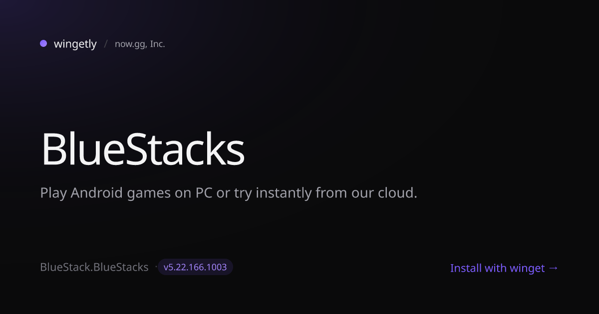 Install BlueStacks 5.22.166.1003 with winget | now.gg, Inc. | Wingetly