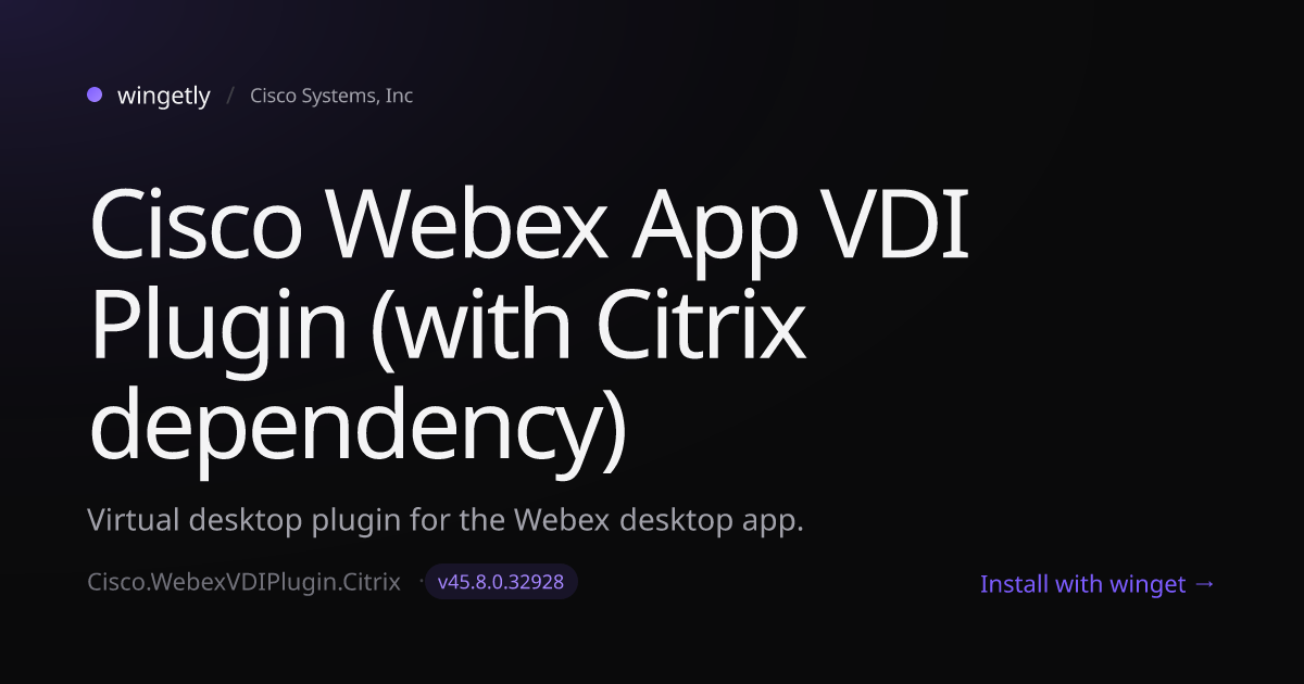 Install Cisco Webex App VDI Plugin (with Citrix dependency) 45.8.0 ...