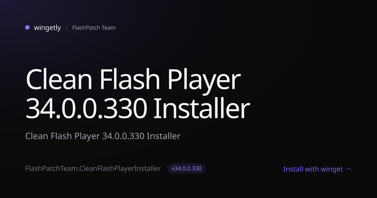 Install Clean Flash Player 34.0.0.330 Installer 34.0.0.330 with winget ...