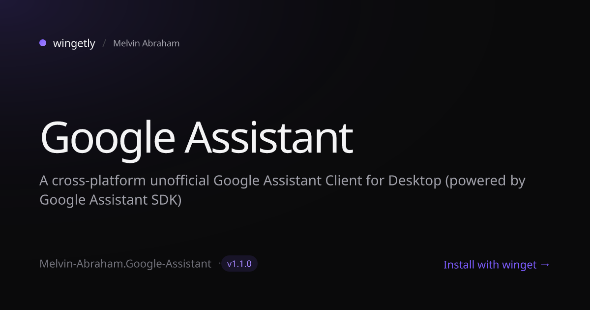 Install Google Assistant 1.1.0 with winget | Melvin Abraham | Wingetly