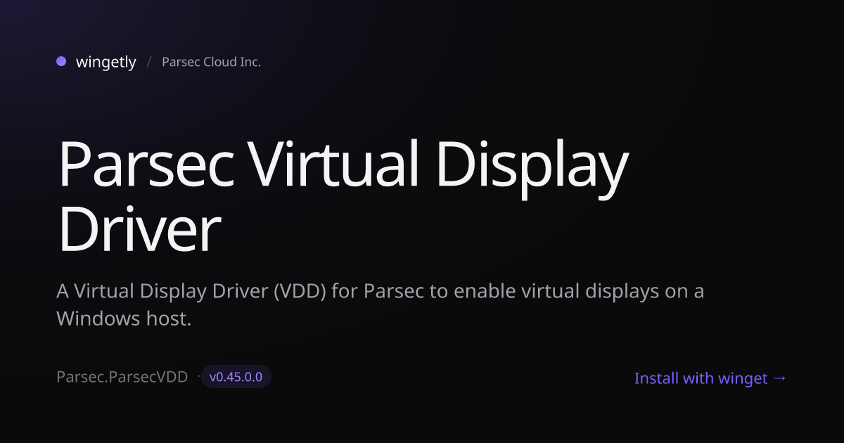 Install Parsec Virtual Display Driver 0.45.0.0 with winget | Parsec ...