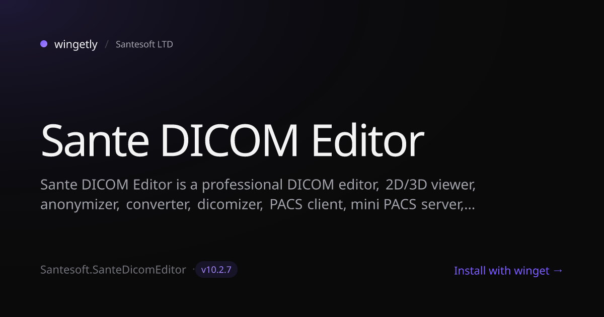 Install Sante DICOM Editor 10.2.7 with winget | Santesoft LTD | Wingetly